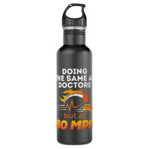 EMT Paramedic Funny Same as Doctors 80 MPH 710 Ml Water Bottle