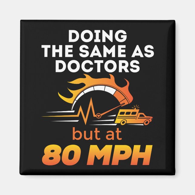 EMT Paramedic Funny Same as Doctors 80 MPH Magnet (Front)