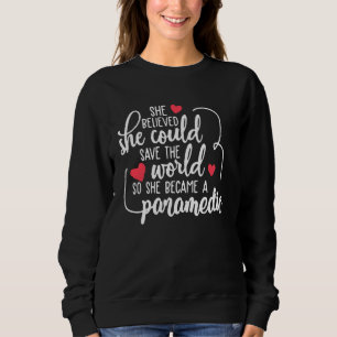 Emt Paramedic She Believed Could Save The World Sweatshirt