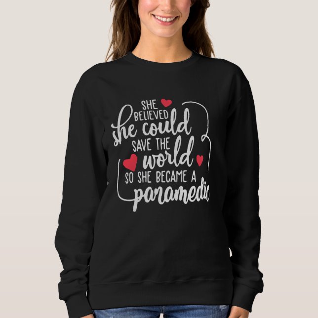 Emt Paramedic She Believed Could Save The World Sweatshirt (Front)