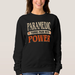 Emt Paramedic Turn Pain Into Power Sweatshirt