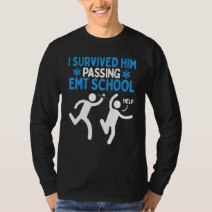 EMT Student Humor Survived him passing EMT School T-Shirt