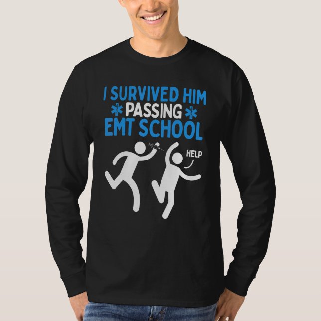 EMT Student Humour Survived him passing EMT School T-Shirt (Front)