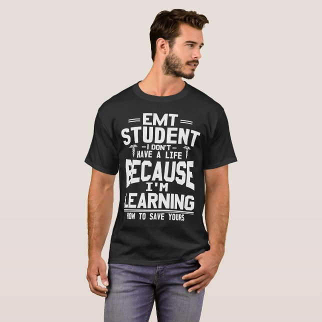 EMT Student I Don't Have A life So I Can Save Your T-Shirt (Front Full)