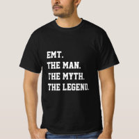 Emt The Man The Myth The Legend   T-Shirt