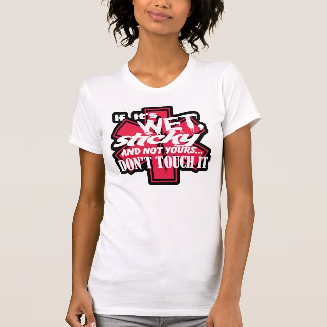 EMT-Wet And Sticky Dont Touch It T-Shirt (Front)