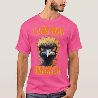 Emu I Am Not Emused Funny Bird Pun T-Shirt
