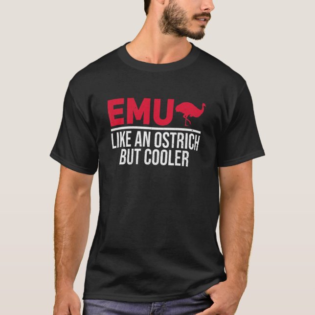 Emu  Like An Ostrich But Cooler Quote For An Emu B T-Shirt (Front)