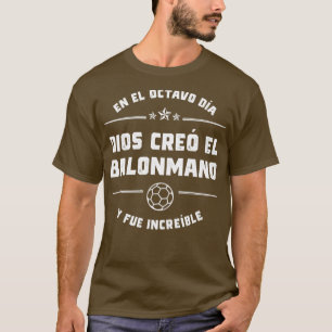 En el octavo da Dios cre el Balonmano T-Shirt
