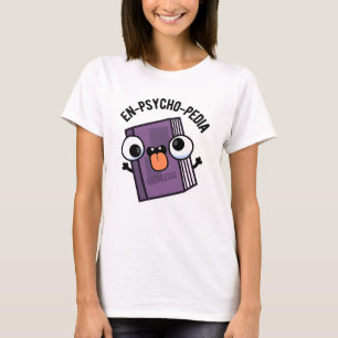 En-psycho-pedia Funny Encyclopaedia Pun T-Shirt