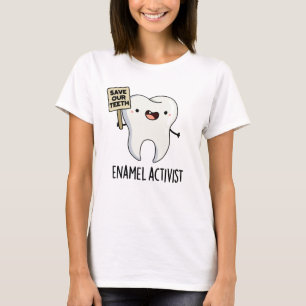 Enamel Activist Funny Dental Tooth Pun T-Shirt