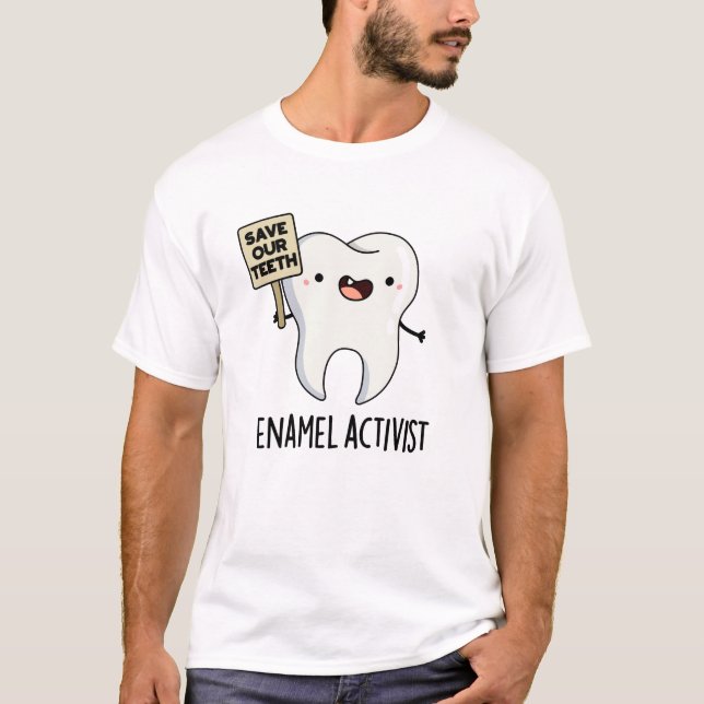 Enamel Activist Funny Dental Tooth Pun  T-Shirt (Front)
