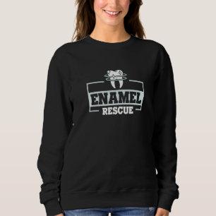 Enamel Rescue for a Dental Technician Sweatshirt