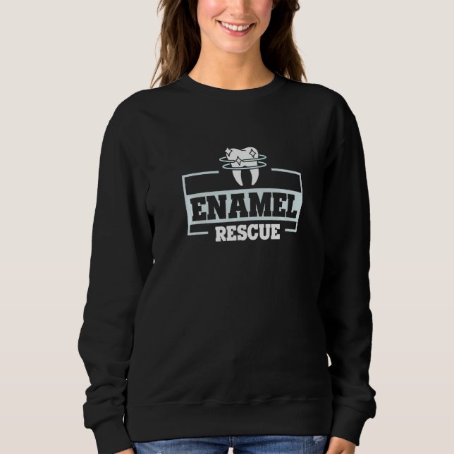 Enamel Rescue for a Dental Technician   Sweatshirt (Front)
