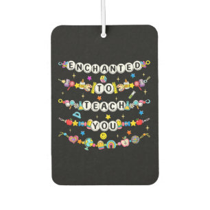 Enchanted to Teach You Teacher Funny Car Air Freshener
