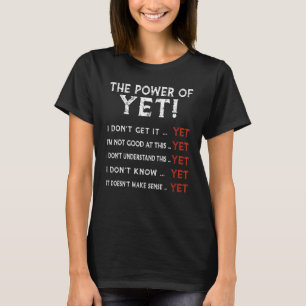 Encouragement Believe In The Power Of Yet Motivati T-Shirt