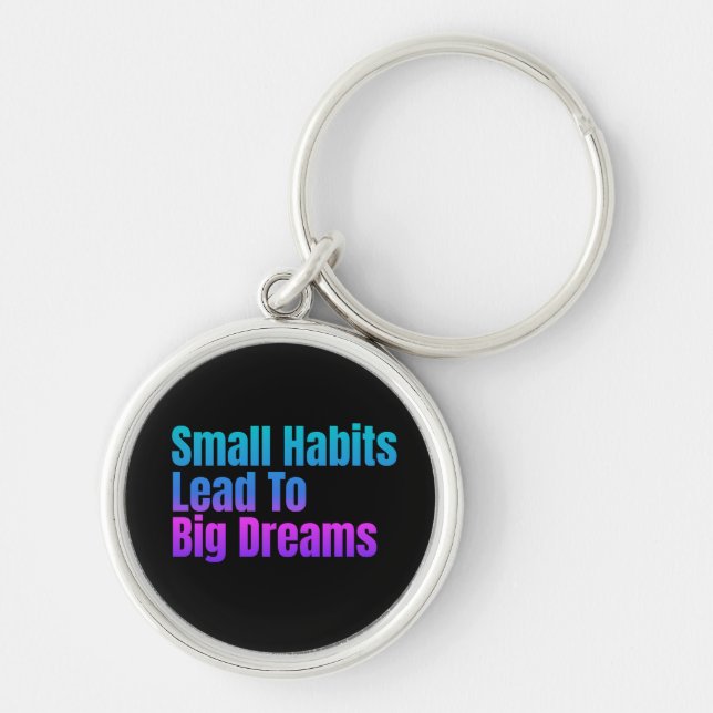 Encouraging Text Small Habits Lead To Big Dreams Key Ring (Front)