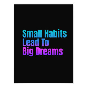 Encouraging Text Small Habits Lead To Big Dreams Photo Print