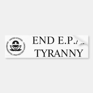 END E.P.A. TYRANNY BUMPER STICKER