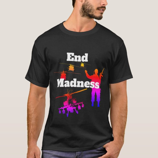 End Madness! T-Shirt (Front)