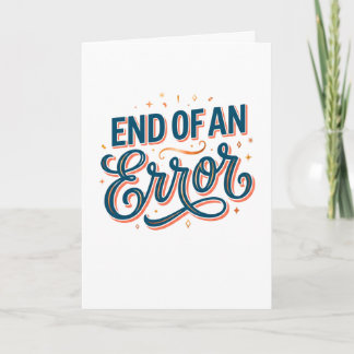 End of an Error — Congrats on Your New Freedoom!  Card