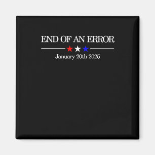 End Of An Error Funny Political Satire For January Magnet