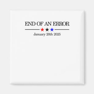 End Of An Error Funny Political Satire For January Magnet
