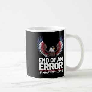 End Of An Error Jan 20 2025 Trump Inauguration  Coffee Mug
