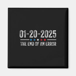 End Of An Error Shirt January 20 2025 Inauguration Magnet