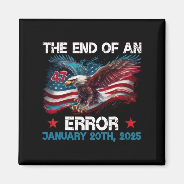 End Of An Error Shirt January 20 2025 Inauguration Magnet (Front)