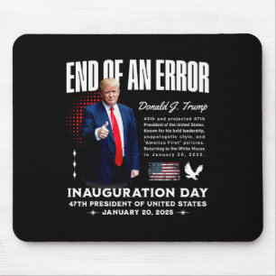 End Of An Error - Trump Inauguration Day Memorabil Mouse Pad