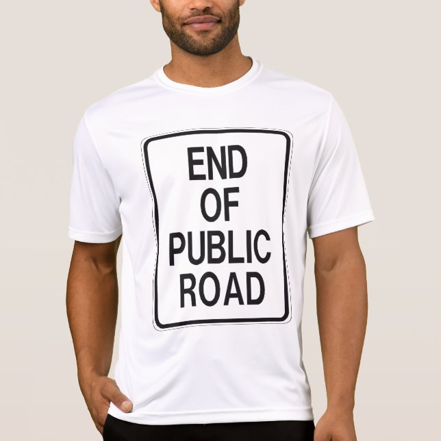 End Of Public Road Sign T-Shirt (Front)