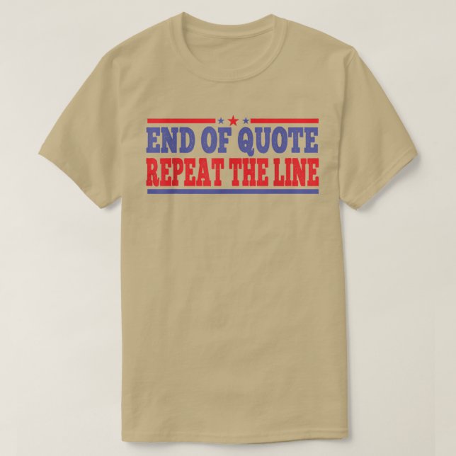 End Of Quote Repeat The Line T-shirt2056 T-Shirt (Design Front)