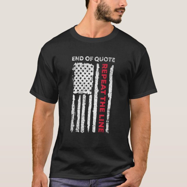 End Of Quote Repeat The Line Us Flag T-Shirt (Front)