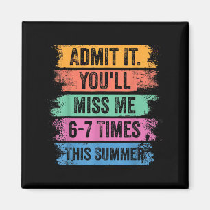 End Of School Teacher Admit Youll Miss 67 Last Day Magnet