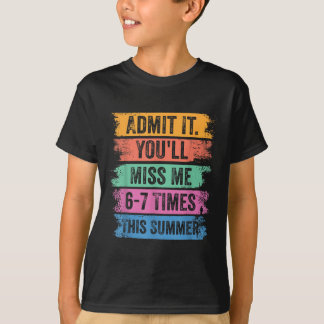 End Of School Teacher Admit Youll Miss 67 Last Day T-Shirt