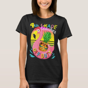 End Of School Year 4th Grade Teacher Off Duty Appr T-Shirt