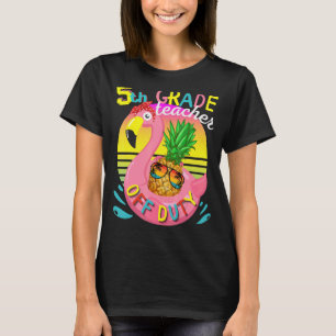 End Of School Year 5th Grade Teacher Off Duty Appr T-Shirt
