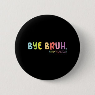 End Of School Year Happy Last Day Summer Bruh We O 6 Cm Round Badge