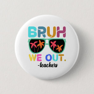 End Of School Year Teacher Summer Bruh We Out Teac 6 Cm Round Badge