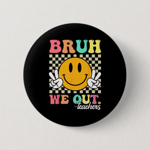 End Of School Year Teacher Summer Bruh We Out Teac 6 Cm Round Badge