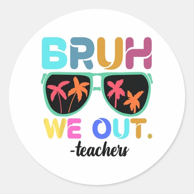 End Of School Year Teacher Summer Bruh We Out Teac Classic Round Sticker (Front)