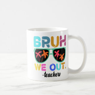 End Of School Year Teacher Summer Bruh We Out Teac Coffee Mug