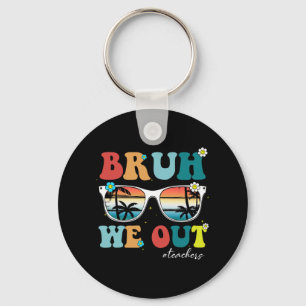 End Of School Year Teacher Summer Bruh We Out Teac Key Ring