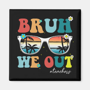 End Of School Year Teacher Summer Bruh We Out Teac Magnet