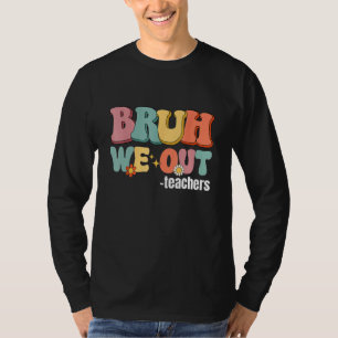 End Of School Year Teacher Summer Bruh We Out Teac T-Shirt