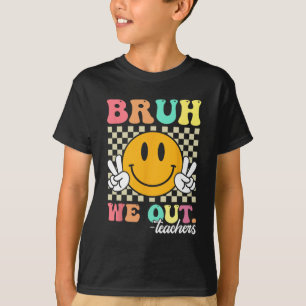 End Of School Year Teacher Summer Bruh We Out Teac T-Shirt