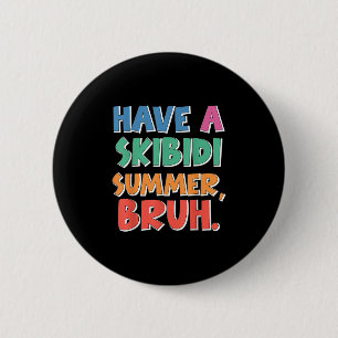 End Of Year School Have A Skibidi Summer Bruh Funn 6 Cm Round Badge