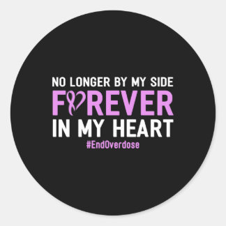 End Overdose No Longer By My Side Forever In My He Classic Round Sticker