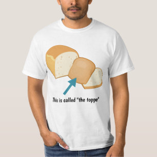 End piece of bread loaf: topper, crust or heel? T-Shirt